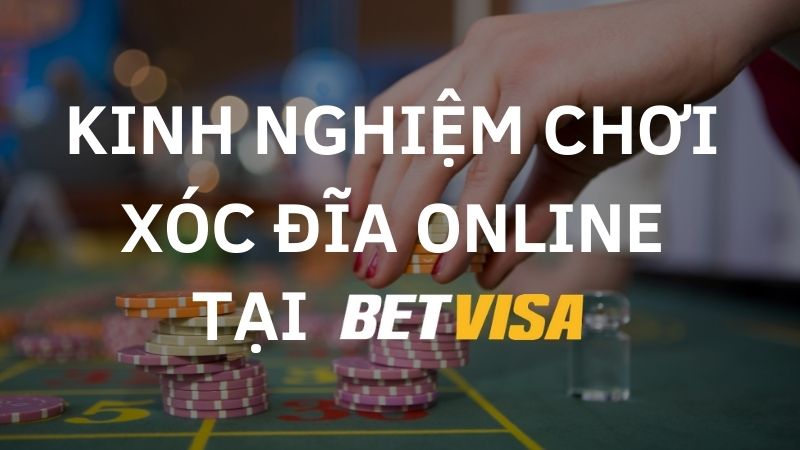 mẹo chơi xóc đĩa Betvisa