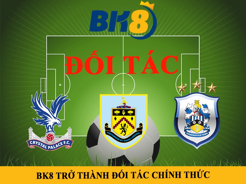 Crystal Palace, Burnley FC và Huddersfield Town trở thành đối tác với BK8