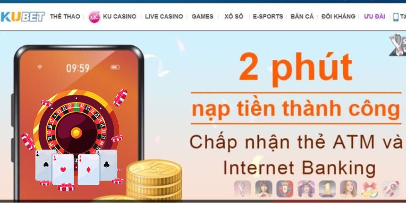 Nạp tiền nhanh chóng trong 2 phút tại Ku Casino